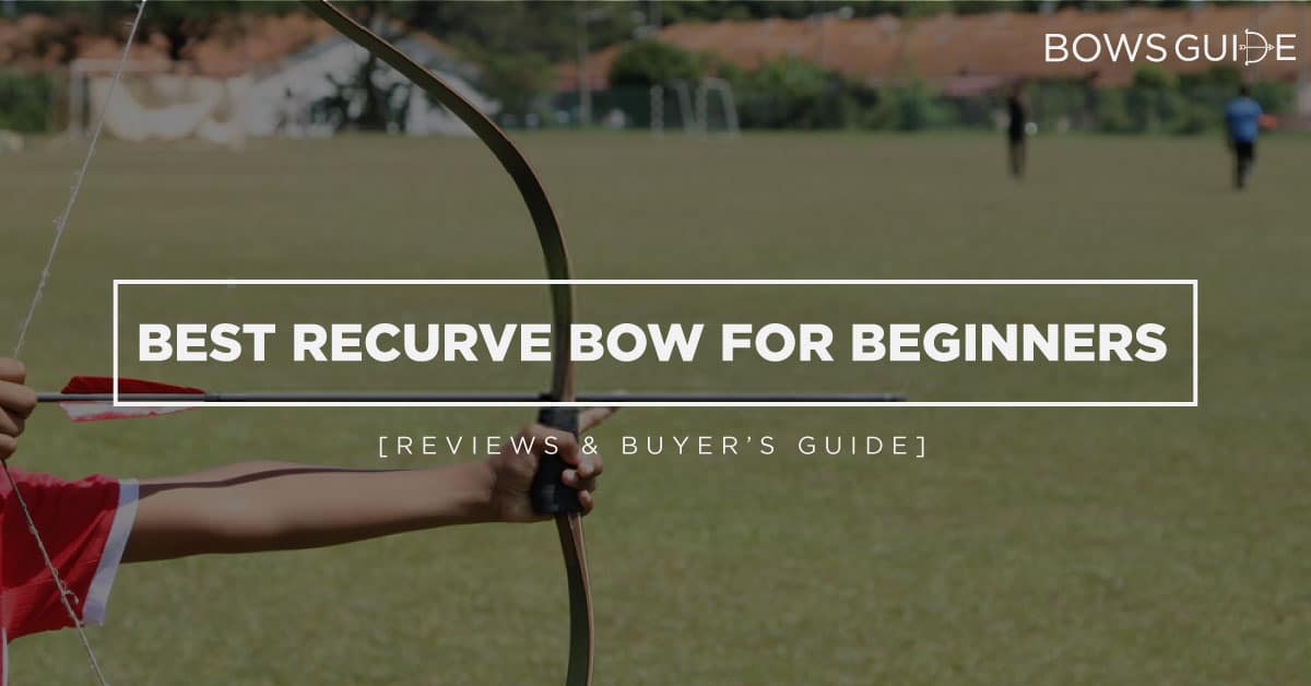 Top 10 Best Beginner Bow 2021 Reviews Buyer S Guide   Best Recurve Bow For Beginner 