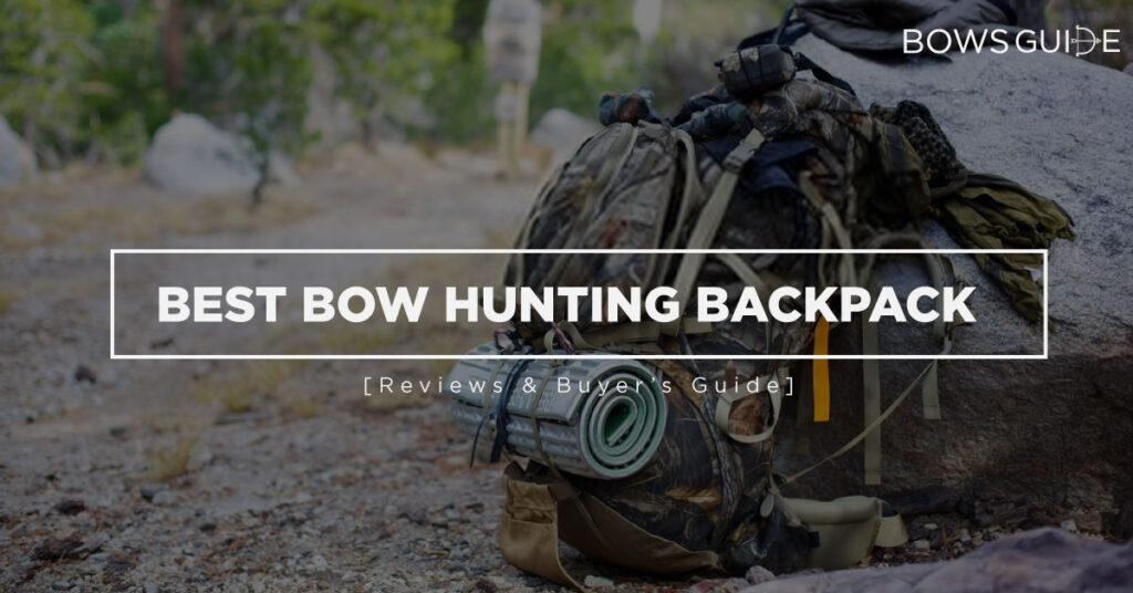 Best Bow Hunting Backpack 2022 [Reviews & Buyer's Guide]