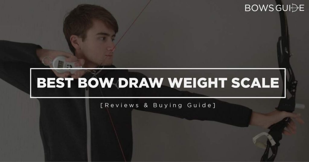 Best Bow Draw Weight Scale of 2021 | Bows Guide