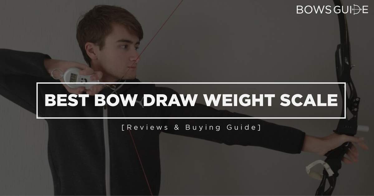Best Bow Draw Weight Scale of 2021 Bows Guide