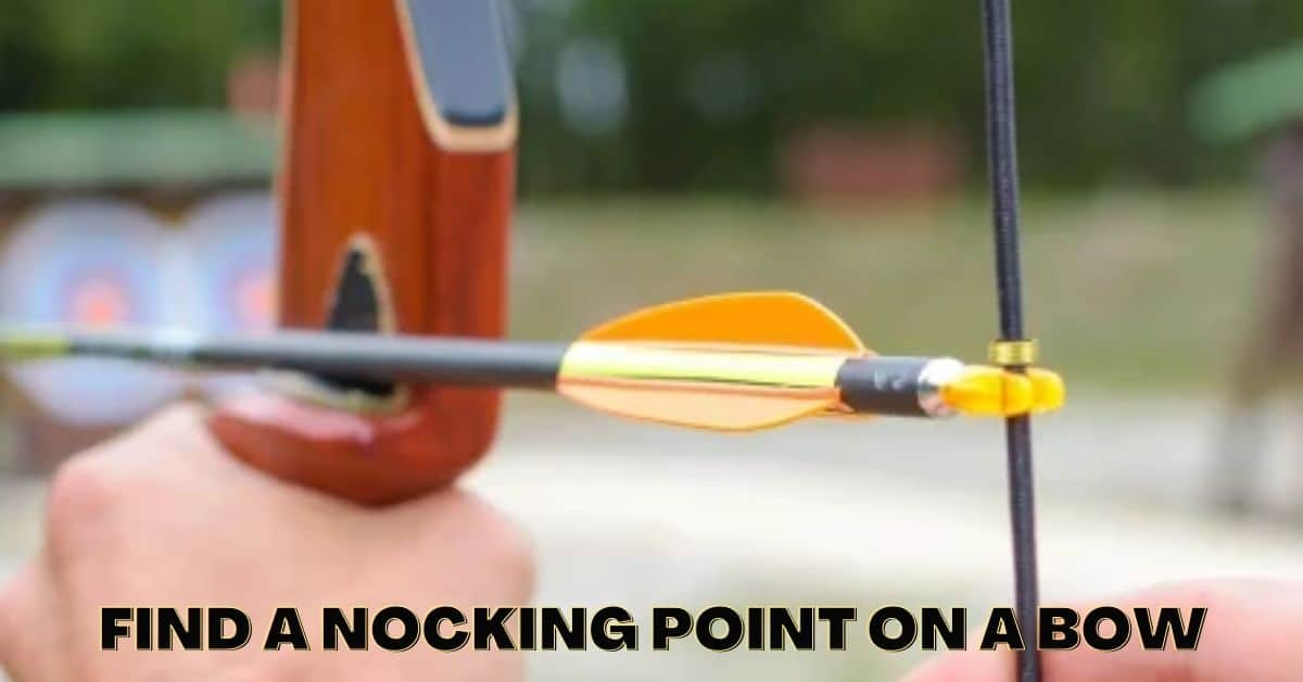 How To Find A Nocking Point On A Bow? [Beginners Guide 2022]